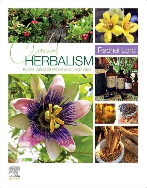 Clinical Herbalism Plant Wisdom from East and West by Rachel Lord 1st Edition