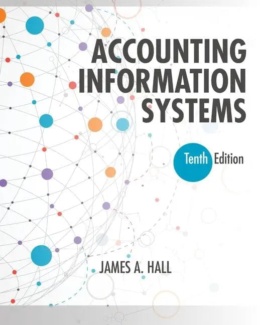 Accounting Information Systems by James A. Hall 10th Edition ISBN 9781337619202
