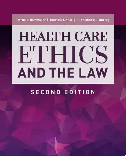 Health Care Ethics and the Law second edition by Donna K. Hammaker ISBN 978-1284257779