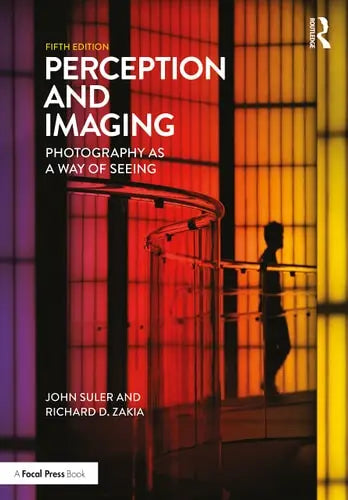 Perception and Imaging Photography as a Way of Seeing by John Suler ISBN: 978-1138212190