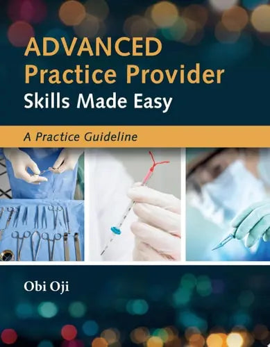 Advanced Practice Provider Skills Made Easy: A Practice Guideline by Obi Oji ISBN: 978-1284260977