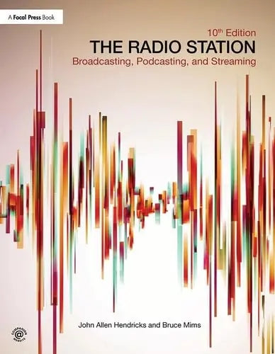 The Radio Station Broadcasting, Podcasting, and Streaming by John Allen Hendricks ISBN: 978-1138218819