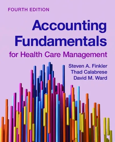 Accounting Fundamentals for Health Care Management by Steven A. Finkler ISBN: 978-1284265200