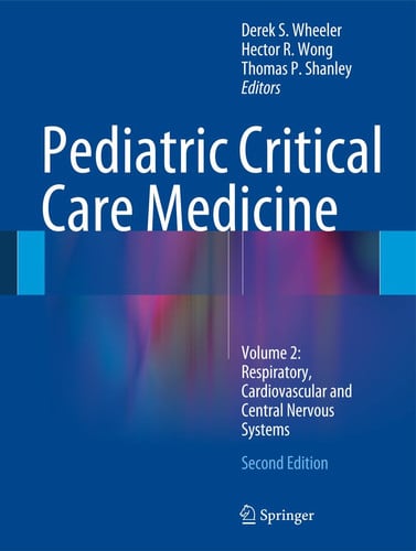 Pediatric Critical Care Medicine Volume 2: Respiratory, Cardiovascular and Central Nervous Systems by Derek S. Wheeler