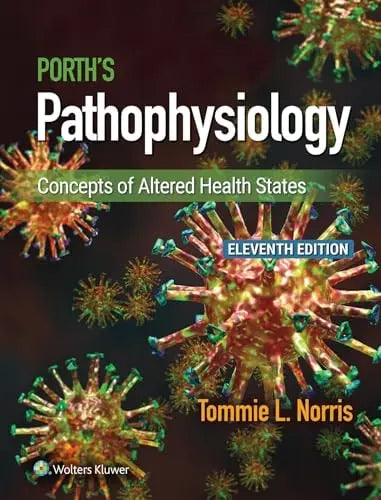 Porth's Pathophysiology Concepts of Altered Health States by Tommie L. Norris ISBN: 978-1975176846