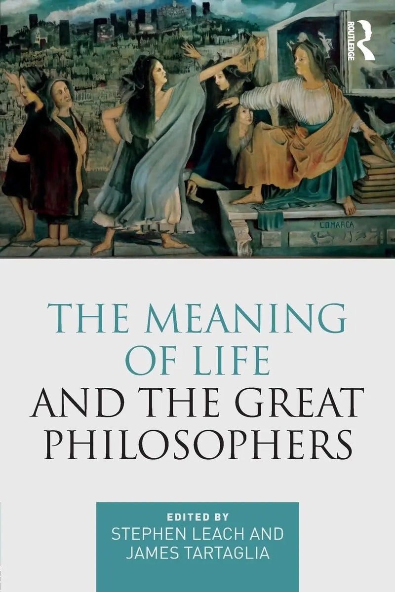 The Meaning of Life and the Great Philosophers by Stephen D. Leach 1st Edition ISBN 9781138220959