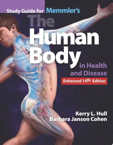 Study Guide for Memmler's The Human Body in Health and Disease, Enhanced Edition by Kerry L. Hull ISBN: 978-1284268263