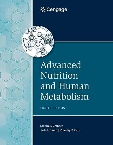 Advanced Nutrition and Human Metabolism by Sareen Annora Stepnick Gropper 8th Edition ISBN 9780357449813