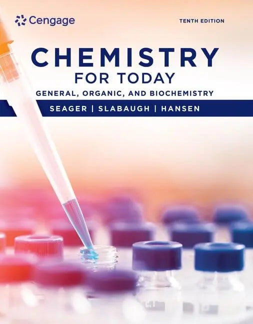Chemistry for Today General, Organic, and Biochemistry by Spencer L. Seager 10th Edition ISBN 9780357453384