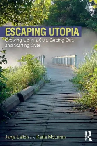 Escaping Utopia Growing Up in a Cult, Getting Out, and Starting Over by Janja Lalich ISBN: 978-1138239746