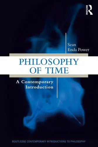 Philosophy of Time A Contemporary Introduction by Sean Enda Power ISBN: 978-1138240490