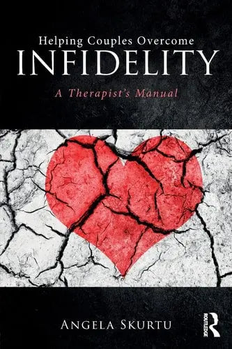 Helping Couples Overcome Infidelity A Therapist's Manual by Angela Skurtu ISBN: 978-1138240568