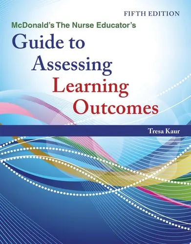 McDonald's The Nurse Educator's Guide to Assessing Learning Outcomes by Tresa Kaur ISBN: 978-1284287615