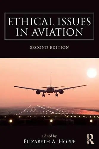 Ethical Issues in Aviation by Elizabeth A. Hoppe ISBN: 978-1472470867
