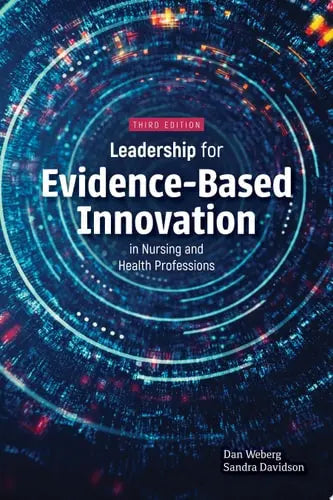 Leadership for Evidence-Based Innovation in Nursing and Health Professions by Daniel Weberg ISBN: 978-1284296655