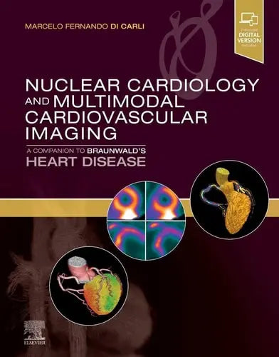 Nuclear Cardiology and Multimodal Cardiovascular Imaging A Companion to Braunwald's Heart Disease by Marcelo Fernando Di Carli 1st Edition ISBN 9780323763035