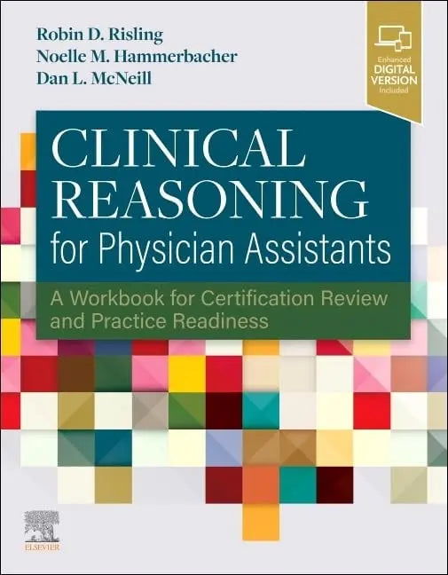 Clinical Reasoning for Physician Assistants A Workbook for Certification Review and Practice Readiness by Robin D. Risling 1st Edition ISBN 9780323775687