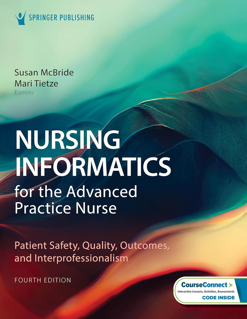 Nursing Informatics for the Advanced Practice Nurse Patient Safety, Quality, Outcomes, and Interprofessionalism 4th by Susan McBride