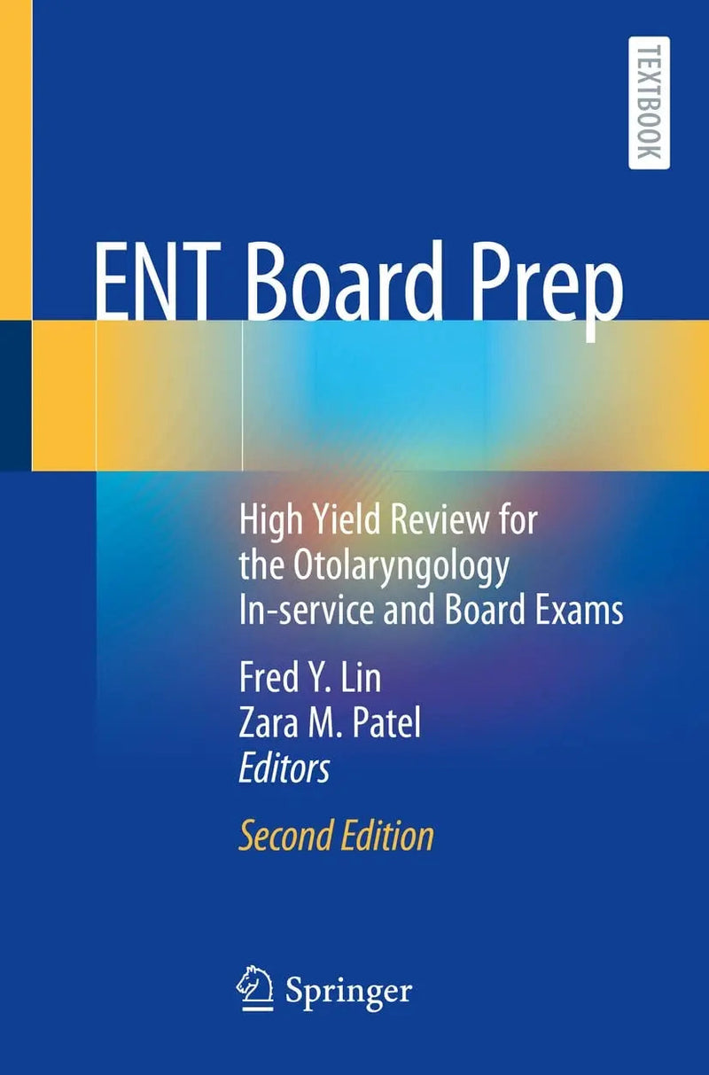 ENT Board Prep High Yield Review for the Otolaryngology In-service and Board Exams by Fred Y. Lin 2nd Edition ISBN 9783031260476
