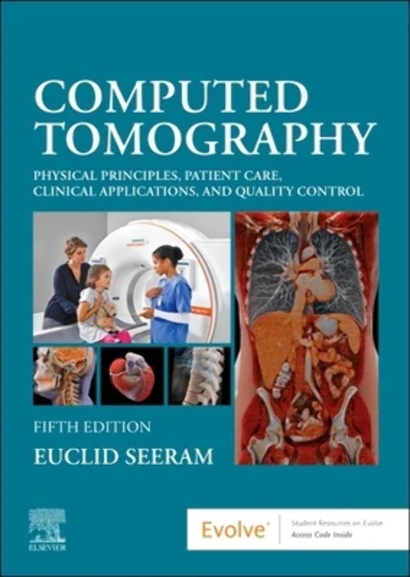 Computed Tomography Physical Principles, Patient Care, Clinical Applications, and Quality Control by Euclid Seeram 5th Edition