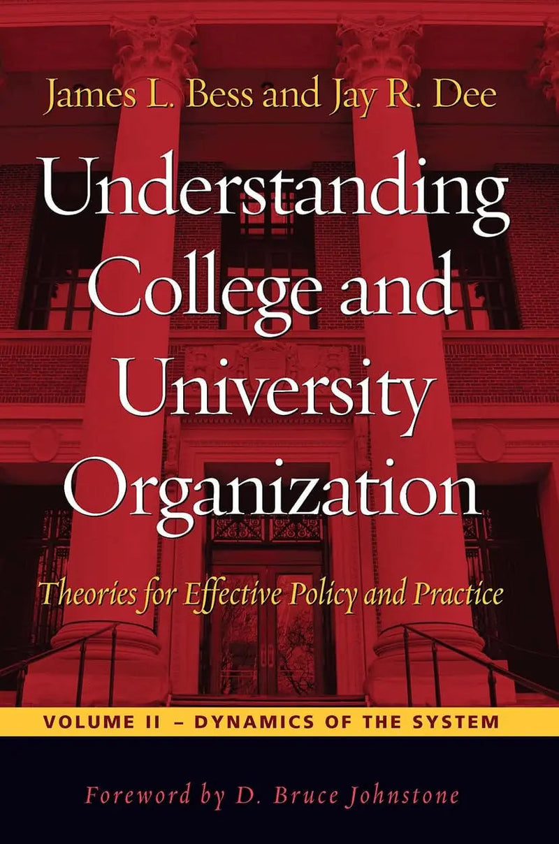 Understanding College and University Organization Theories for Effective Policy and Practice; Volume II: Dynamics of the System by James L. Bess 1st Edition ISBN 9781579227692
