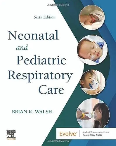 Neonatal and Pediatric Respiratory Care by Brian K. Walsh 6th Edition ISBN 9780323793094