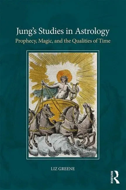 Jung's Studies in Astrology Prophecy, Magic, and the Qualities of Time by Liz Greene 1st Edition ISBN 9781138289123