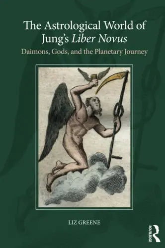 The Astrological World of Jung's 'Liber Novus' Daimons, Gods, and the Planetary Journey by Liz Greene ISBN: 978-1138289178