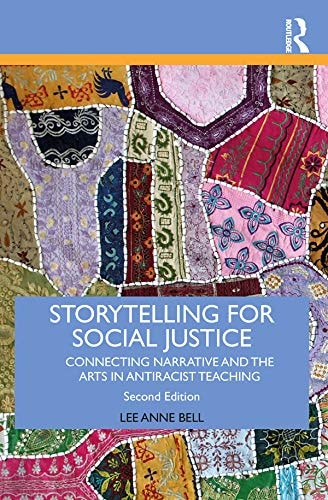 Storytelling for Social Justice Connecting Narrative and the Arts in Antiracist Teaching by Lee Anne Bell 2nd Edition