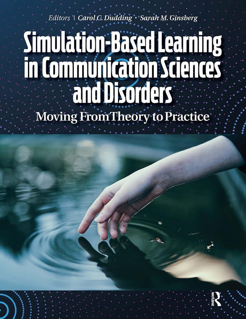 Simulation-Based Learning in Communication Sciences and Disorders Moving from Theory to Practice by Carol C. Dudding 1st Edition