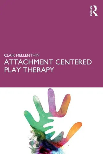 Attachment Centered Play Therapy by Clair Mellenthin ISBN: 978-1138293557