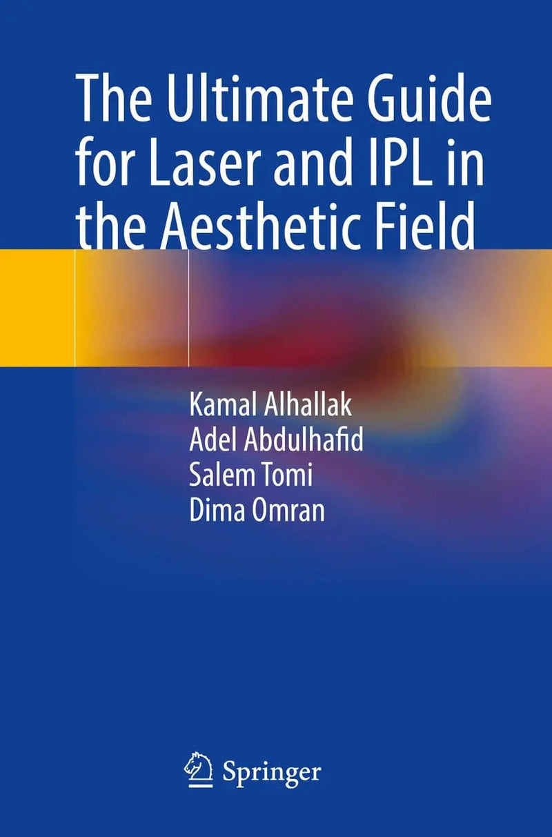The Ultimate Guide for Laser and IPL in the Aesthetic Field by Kamal Alhallak 1st Edition ISBN 9783031276316