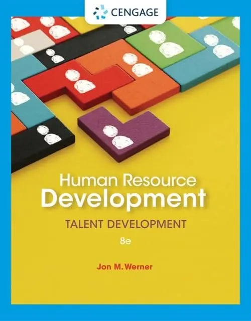Human Resource Development Talent Development by Jon M. Werner 8th Edition ISBN 9780357512524