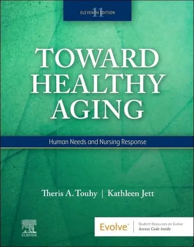 Toward Healthy Aging Human Needs and Nursing Response by Theris A. Touhy 11th Edition ISBN 9780323809887