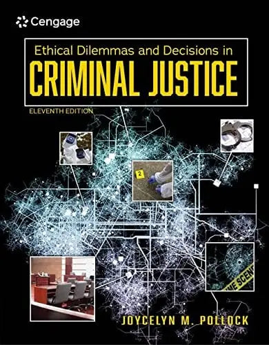 Ethical Dilemmas and Decisions in Criminal Justice 11th by Joycelyn M. Pollock