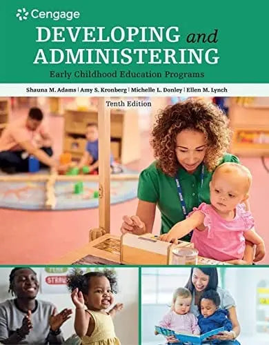 Developing and Administering an Early Childhood Education Program by Shauna Adams 10th Edition ISBN 9780357513200