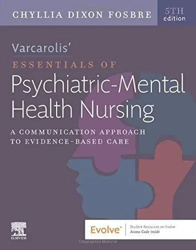 Varcarolis' Essentials of Psychiatric Mental Health Nursing A Communication Approach to Evidence-Based Care by Chyllia D. Fosbre 5th Edition ISBN 9780323810302