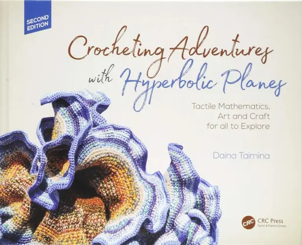 Crocheting Adventures with Hyperbolic Planes Tactile Mathematics, Art and Craft for All to Explore by Daina Taimin̦a ISBN: 978-1138301153