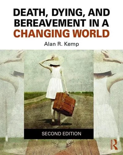 Death, Dying, and Bereavement in a Changing World by Alan R. Kemp ISBN: 978-1138301528