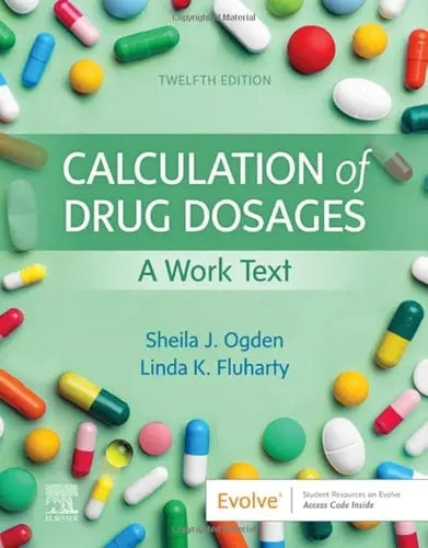 Calculation of Drug Dosages A Work Text by Sheila J. Ogden 12th Edition ISBN 9780323826228