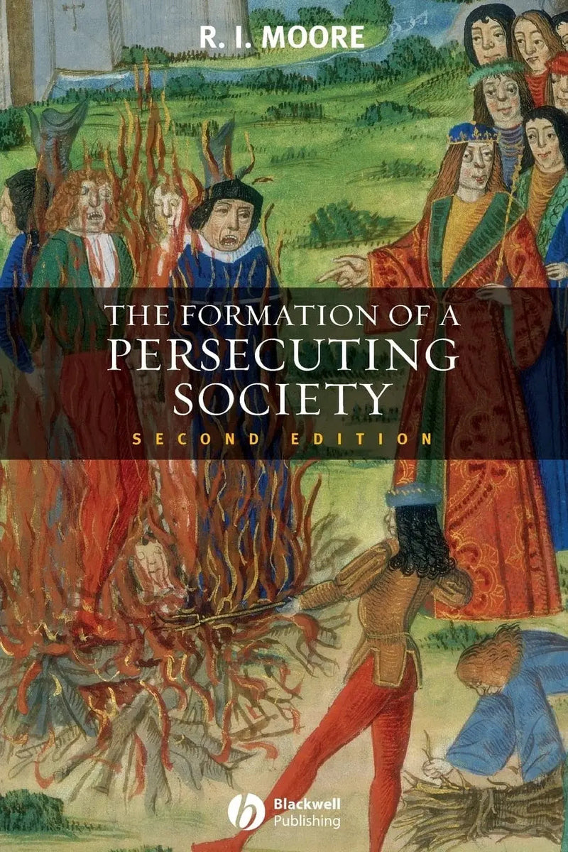 The Formation of a Persecuting Society Authority and Deviance in Western Europe 950-1250 by R. I. Moore 2nd Edition ISBN 9781405129640