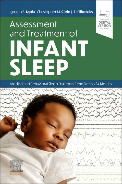 Assessment and Treatment of Infant Sleep Medical and Behavioral Sleep Disorders from Birth to 24 Months by Ignacio E. Tapia 1st Edition ISBN 9780323827591
