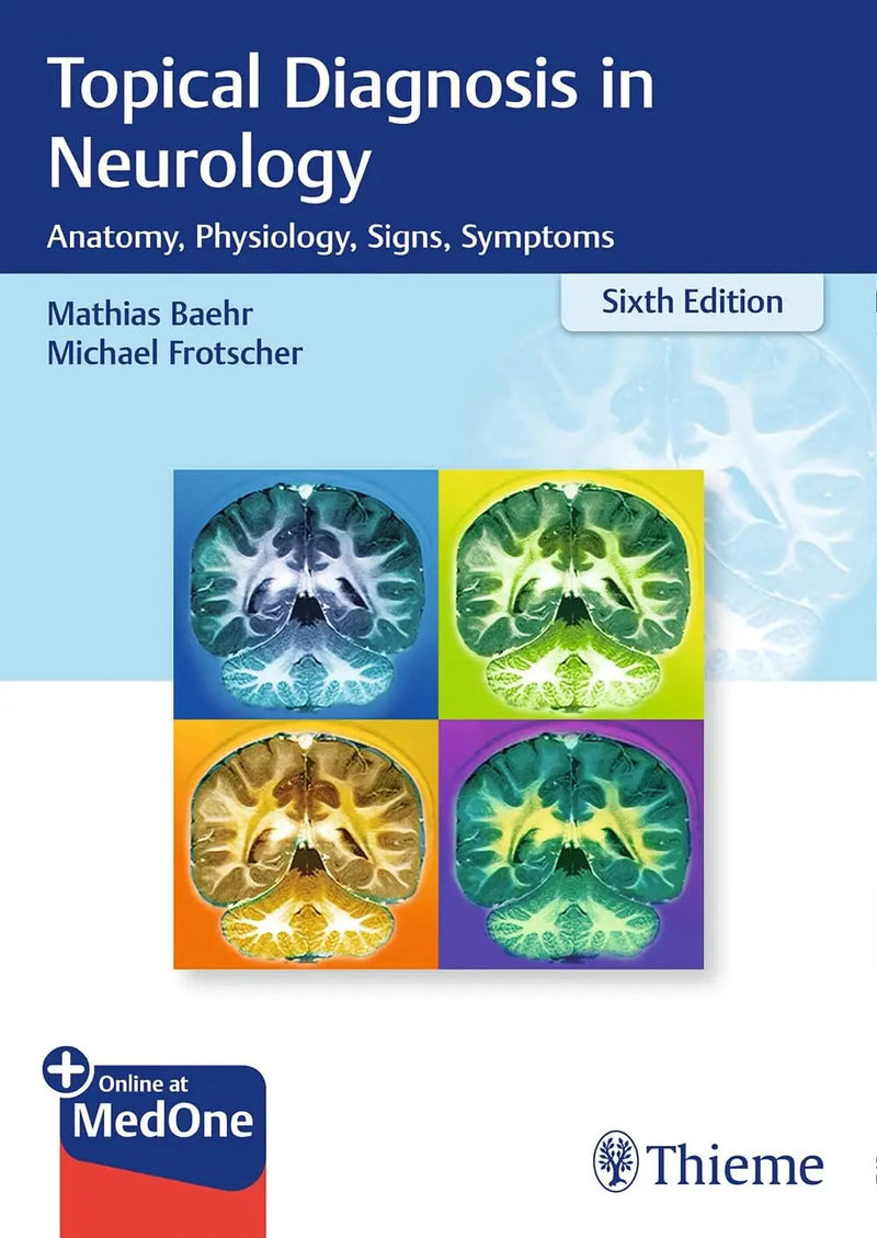 Topical Diagnosis in Neurology Anatomy, Physiology, Signs, Symptoms by Mathias Bähr 6th Edition ISBN 9783132409583
