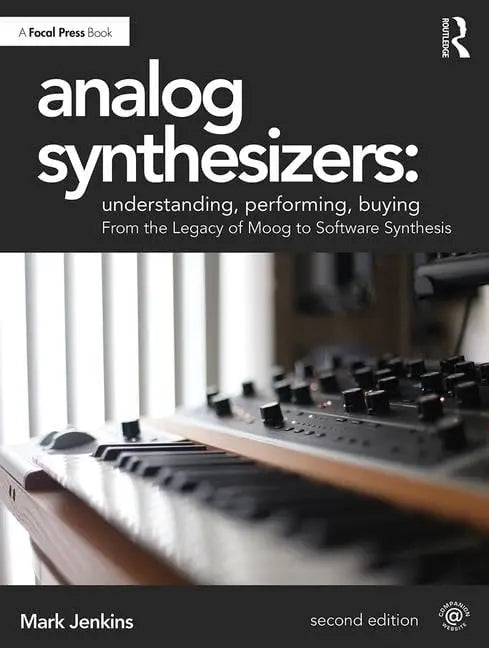 Analog Synthesizers Understanding, Performing, Buying from the Legacy of Moog to Software Synthesis by Mark Jenkins 2nd Edition ISBN 9781138319363