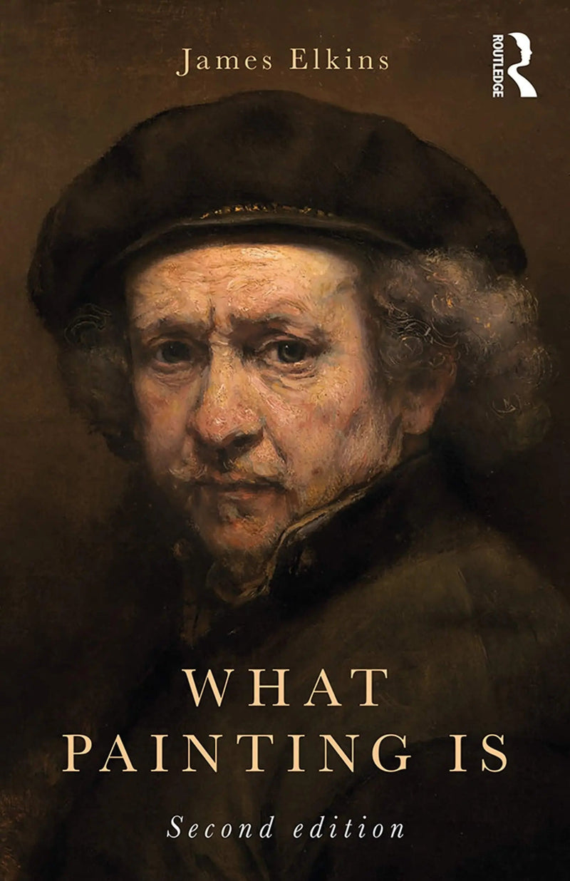 What Painting is by James Elkins 2nd Edition ISBN 9781138319882