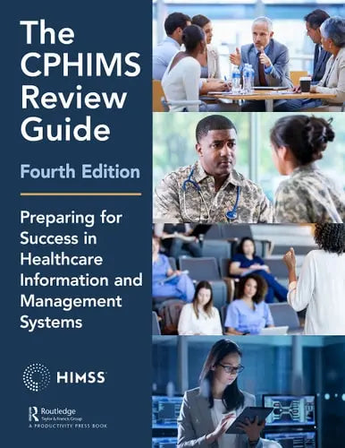 The CPHIMS Review Guide, 4th Edition Preparing for Success in Healthcare Information and Management Systems ISBN: 978-1138327610