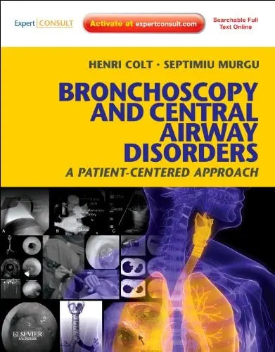 Bronchoscopy and Central Airway Disorders A Patient-centered Approach by Henri Colt ISBN: 978-1455703203
