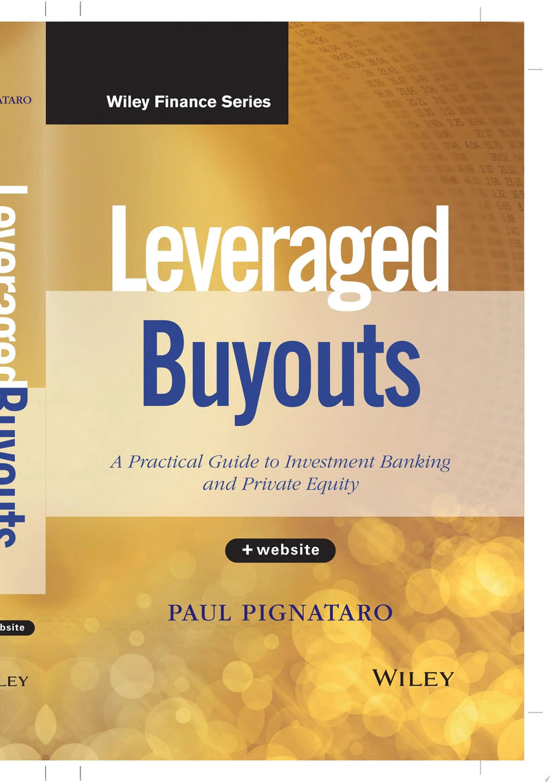 Leveraged Buyouts, + Website A Practical Guide to Investment Banking and Private Equity by Paul Pignataro 1st Edition ISBN 9781118674543