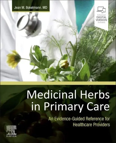 Medicinal Herbs in Primary Care An Evidence-Guided Reference for Healthcare Providers by Jean M. Bokelmann 1st Edition ISBN 9780323846769
