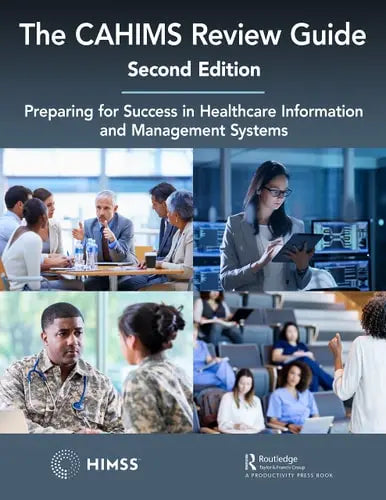 The CAHIMS Review Guide Preparing for Success in Healthcare Information and Management Systems by Himss ISBN: 978-1138335295